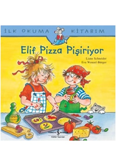 Elif Pizza Pişiriyor - Liane Schneider - İş Bankası Kültür Yayınları