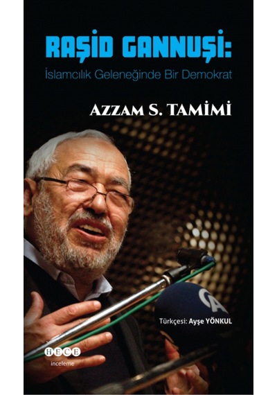 Raşid Gannuşi-İslamcılık Geleneğinde Bir Demokrat - Azzam S. Tamimi - Hece Yayınları