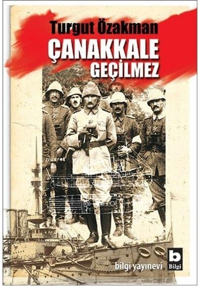 Çanakkale Geçilmez. Turgut Özakman Bilgi