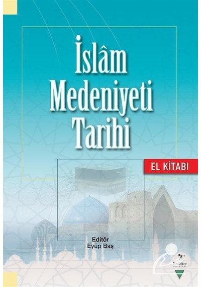 İslam Medeniyeti Tarihi El Kitabı / Kolektif