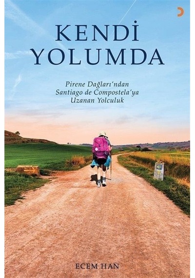Kendi Yolumda - Pirene Dağlarından Santiago de Compostela'ya Uzanan Yolculuk - Ecem Han - Cinius
