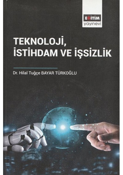 Teknoloji İstihdam Ve İşsizlik / Dr. Hilal Tuğçe Bayar Türkoğlu
