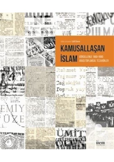 Kamusallaşan İslam - Görsellerle 1960 - 1980 Arası Toplumsal Tezahürler- İlem Yayınları