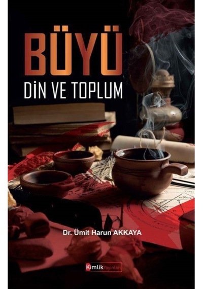 Büyü Din ve Toplum  - Ümit Harun Akkaya  - Kimlik Yayınları