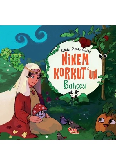 Ninem Korkut'un Bahçesi - Nilüfer Zontul Aktaş - Çıra Çocuk Yayınları