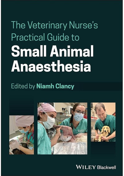 The Veterinary Nurse's Practical Guide To Small Animal Anaesthesia