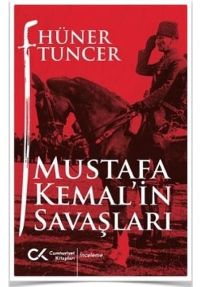 Mustafa Kemalin Savaşları - Hüner Tuncer - Cumhuriyet Kitapları