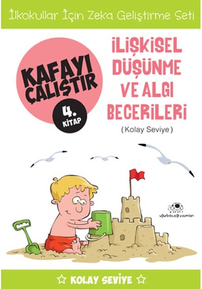 Kafayı Çalıştır 4. Kitap -İlişkisel Düşünme ve Algı Becerileri (Kolay Seviye) - Ahmet Bilal Yaprakdal - Uğurböceği