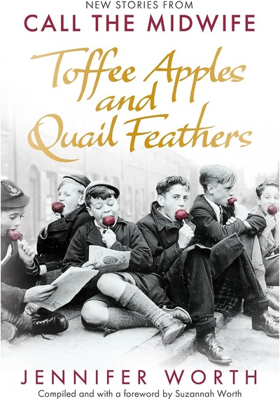 Toffee Apples And Quail Feathers: New Stories From Call The Midwife
