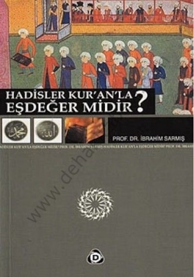 Hadisler Kur'an'la Eşdeğer midir?  - İbrahim Sarmış  - Düşün Yayınları