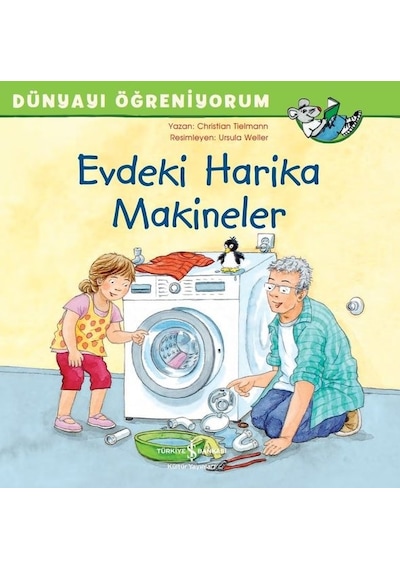 Evdeki Harika Makineler-Dünyayı Öğreniyorum - Christian Tielmann - İş Bankası Kültür Yayınları