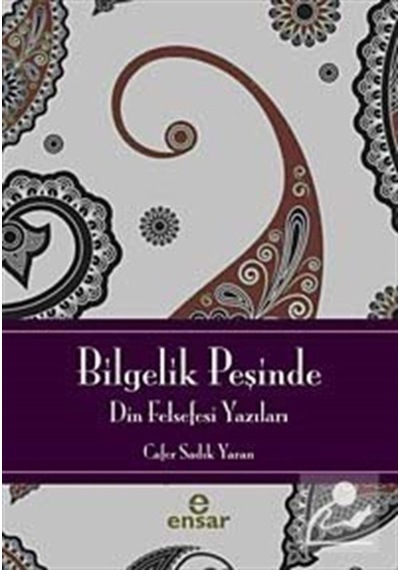 Bilgelik Peşinde - Din Felsefesine Giriş - Cafer Sadık Yaran - Ensar Neşriyat