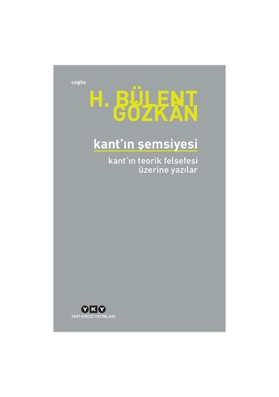 Kant In Şemsiyesi / Kant In Teorik Felsefesi Üzerine Yazılar - H. Bülent
