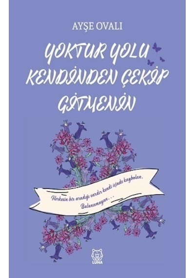Yoktur Yolu Kendinden Çekip Gitmenin - Ayşe Ovalı - Luna Yayınları