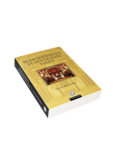 Islam Medeniyeti Ve Müesseseleri Tarihi - Prof. Dr. Ziya Kazıcı