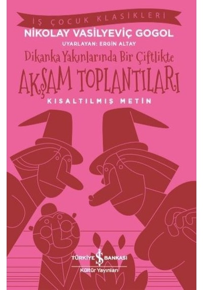 Dikanka Yakınlarında Bir Çiftlikte Akşam Toplantıları-Kısaltılmış Metin-İş Çocuk Klasikleri - Nikolay Vasilyeviç Gogol - İş Bankası Kültür Yayınları