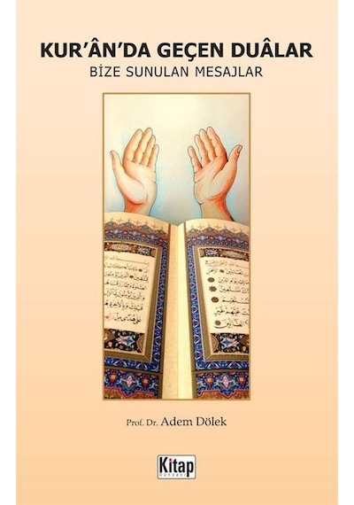 Kur'an'da Geçen Dualar Bize Sunulan Mesajlar - Adem Dölek - Kitap Dünyası