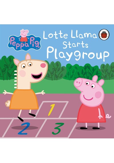 Peppa Pig: Lotte Llama Starts Playgroup - Peppa Pig - Penguin Random House Children's UK