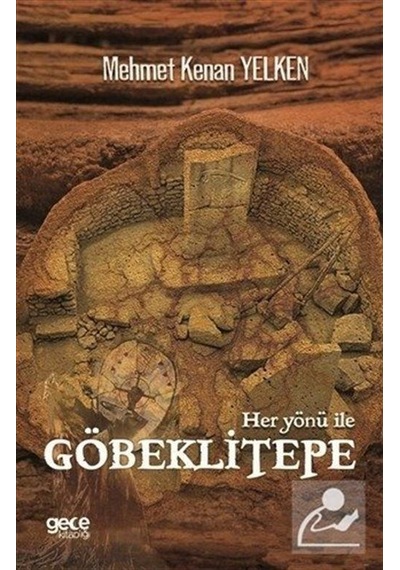 Her Yönü ile Göbeklitepe - Mehmet Kenan Yelken - Gece Kitaplığı