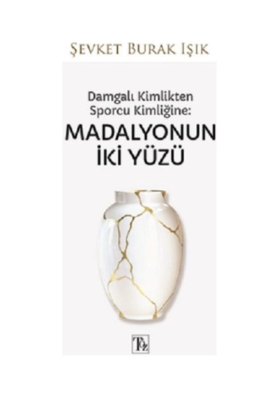 Damgalı Kimlikten Sporcu Kimliğine - Madalyonun İki Yüzü - Şevket Burak Işık - Töz Yayınları