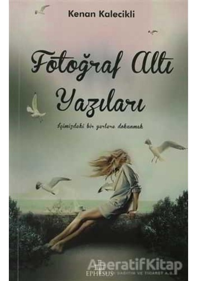 Fotoğraf Altı Yazıları - Kenan Kalecikli - Ephesus Yayınları