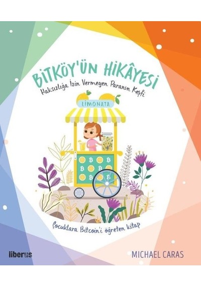 Bitköy'ün Hikayesi - Haksızlığa İzin Vermeyen Paranın Keşfi - Michael Caras - Liberus