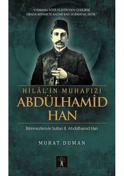 Hilal'in Muhafızı Abdülhamid Han - Murat Duman - İlgi Kültür Sanat Yayınları
