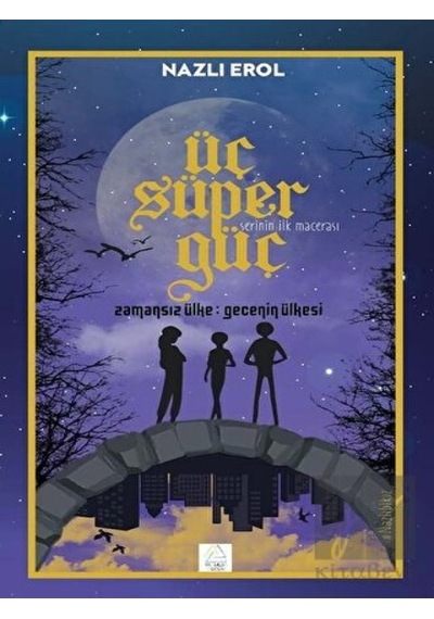 Üç Süper Güç - Zamansız Ülke Gecenin Ülkesi - Nazlı Erol - Mahlas Çocuk