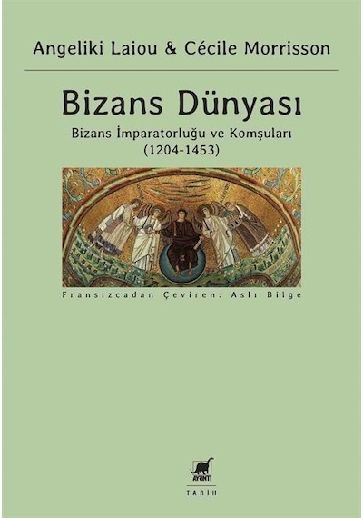 Bizans Dünyası 3.Cilt - Bizans İmparatorluğu ve Komşuları 1204-1453 - Angeliki Laiou -  Cecile Morrisson - Ayrıntı Yayınları