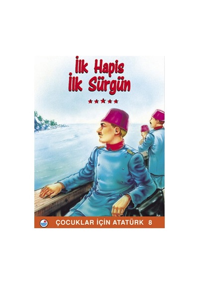 İlk Hapis İlk Sürgün - Çocuklar İçin Atatürk- Engin