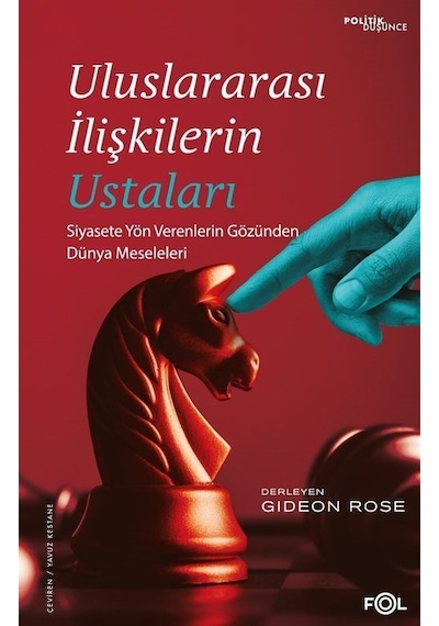 Uluslararası İlişkilerin Ustaları - Siyasete Yön Verenlerin Gözünden Dünya Meseleleri- Fol Kitap