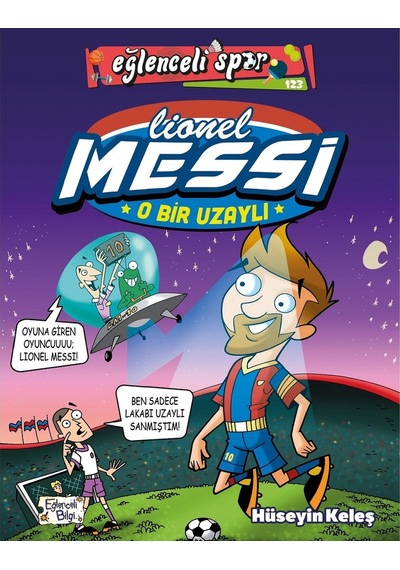 Lionel Messi O Bir Uzaylı Hüseyin Keleş Eğlenceli Bilgi Yayınları