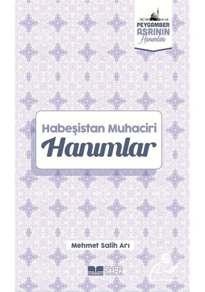 Habeşistan Muhaciri Hanımlar - Peygamber Asrının Hanımları - Mehmet Salih Arı - Siyer Yayınları