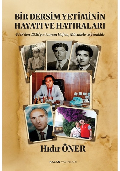 Bir Dersim Yetiminin Hayatı Ve Hatıraları -1938 Den 2026 Ya Uzanan Hafıza, Mücadele Ve Tanıklık-