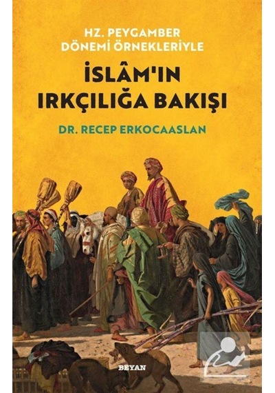 Hz. Peygamber Dönemi Örnekleriyle İslam'ın Irkçılığa Bakışı / ... 9786257188616