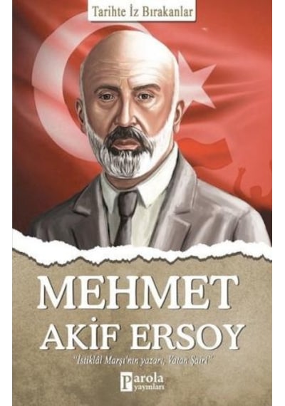 Mehmet Akif Ersoy - Tarihte İz Bırakanlar - Turan Tektaş - Parola Yayınları