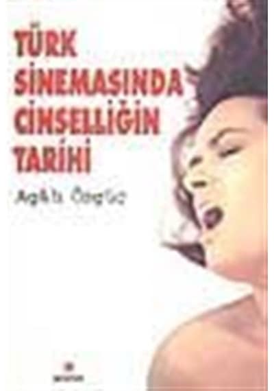 Türk Sinemasında Cinselliğin Tarihi / Agah Özgüç