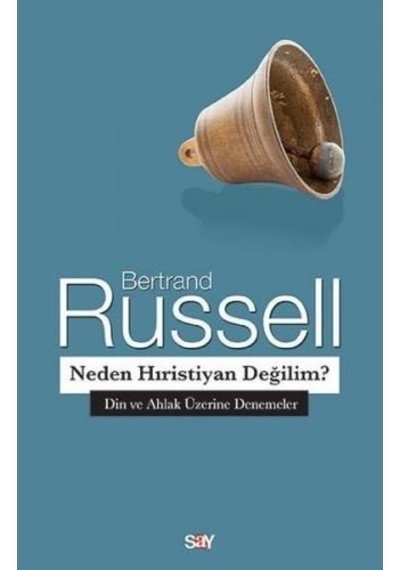 Neden Hıristiyan Değilim?-Din ve Ahlak Üzerine Denemeler - Bertrand Russell - Say Yayınları