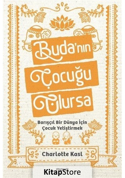 Buda'nın Çocuğu Olursa - Barışçıl Bir Dünya İçin Çocuk Yetiştirmek - Charlotte Kasl - Maya Kitap
