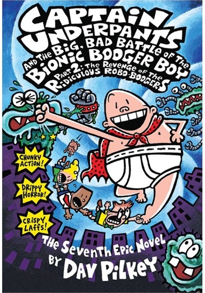 Scholastic Captain Underpants And The Big, Bad Battle Of The Bionic Booger Boy Part Two:the Revenge Of The Ridiculous Robo-boogers 7