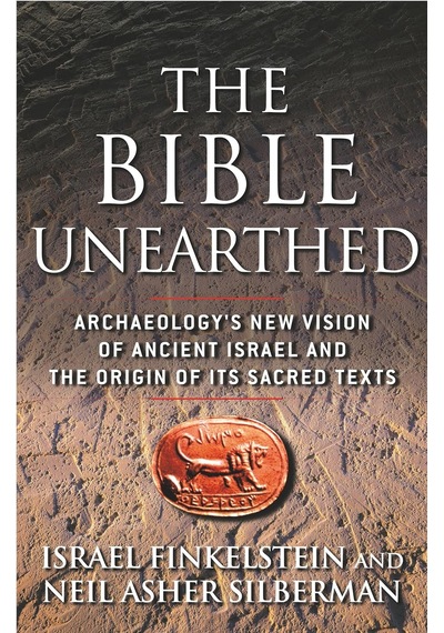 The Bible Unearthed: Archaeology's New Vision Of Ancient Israel And The Origin Of Its Sacred Texts