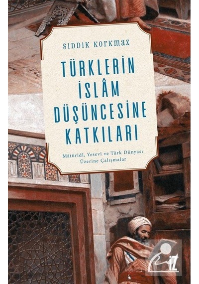 Türklerin İslam Düşüncesine Katkıları - Sıddık Korkmaz - İz Yayıncılık