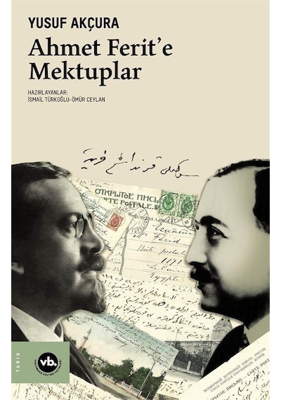 Ahmet Ferit'e Mektuplar - Yusuf Akçura - VakıfBank Kültür Yayınları
