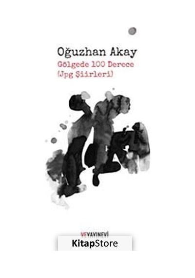 Gölgede 100 Derece (jpg Şiirleri) - Oğuzhan Akay - Ve Yayınevi