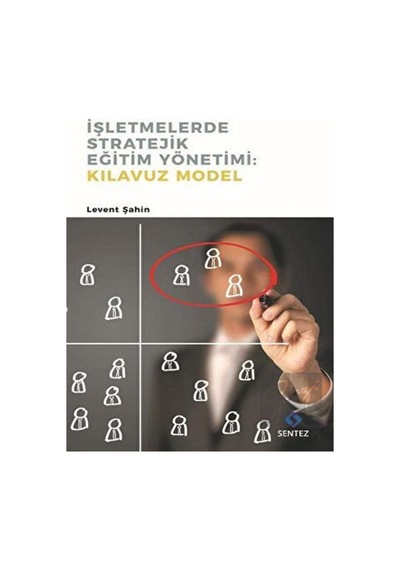 İşletmelerde Stratejik Eğitim Yönetimi-Kılavuz Model - Levent Şahin - Sentez Yayıncılık