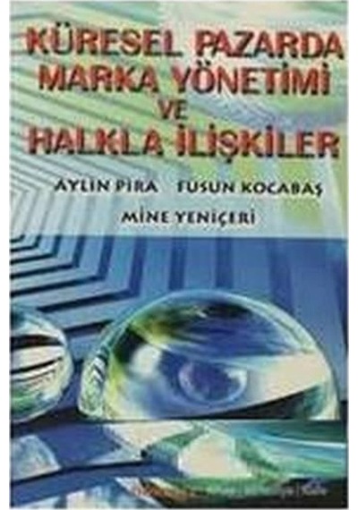 Küresel Pazarda Marka Yönetimi ve Halkla İlişkiler - Mine Yeniçeri -  Aylin Pira - Dönence Basım ve Yayın Hizmetleri
