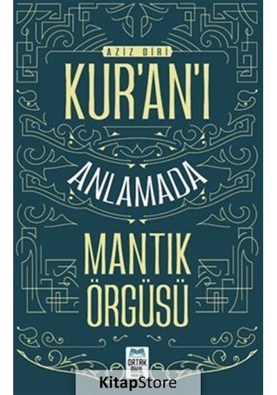 Kur'an'ı Anlamada Mantık Örgüsü - Aziz Diri - Ortak Akıl Yayınları