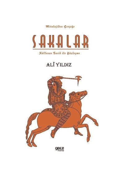 Sakalar: Küllenen Tarih ile Yüzleşme - Mitolojiden Gerçeğe - Ali Yıldız - Gece Kitaplığı