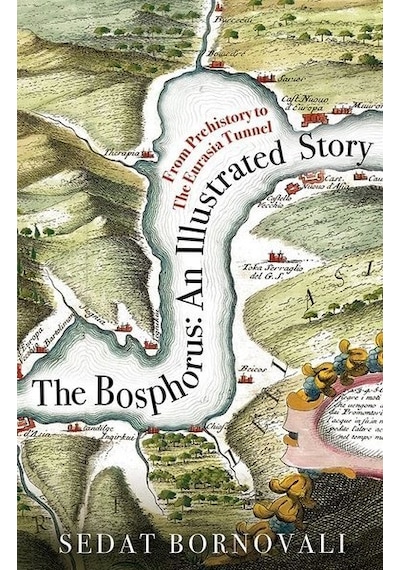 The Bosphorus: An Illustrated Story (Boğaziçinin Tarih A.) (Ingil