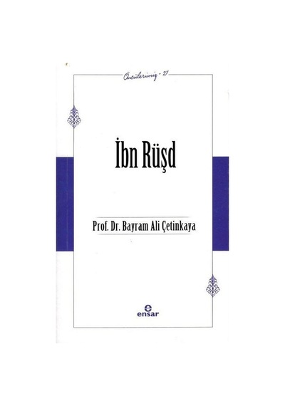 İbn Rüşd -  Öncülerimiz 37  - Bayram Ali Çetinkaya  - Ensar Neşriyat